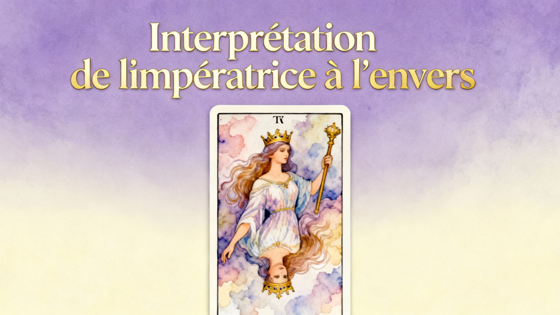 Comprendre l'impératrice tarot : signification et interprétation 1 Interprétation de l’impératrice à l’envers