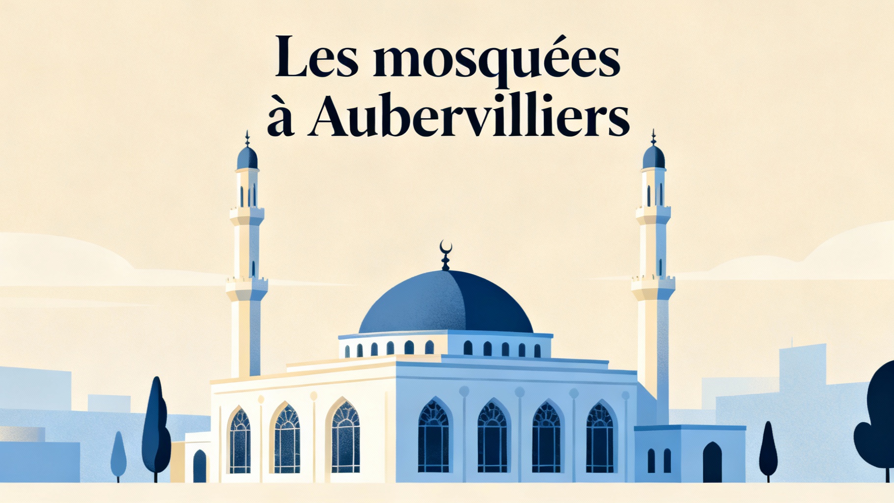 Les heures de prière à aubervilliers : tout ce qu'il faut savoir 1 Les mosquées à Aubervilliers