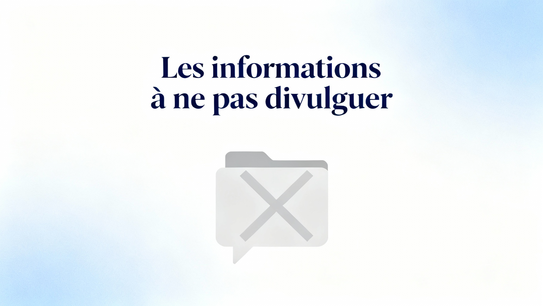 Les informations à ne pas divulguer
